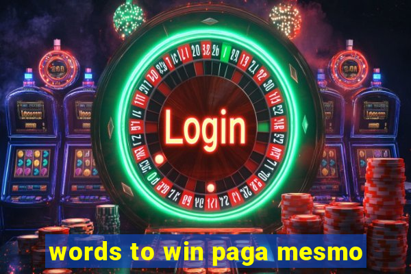 words to win paga mesmo